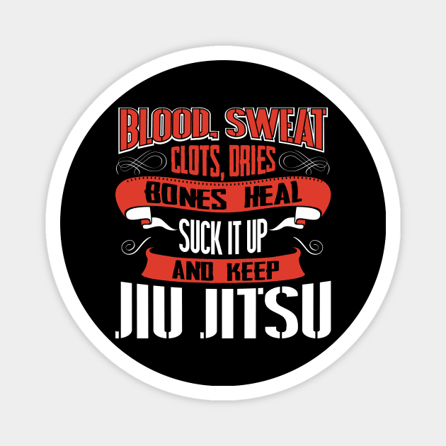 Blood Sweat clots dries. Shut up and keep Jiu Jitsu Magnet by Anfrato